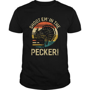 Shoot Em In The Pecker Turkey Hunting Legend Hunter Shirt